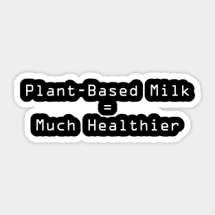 Plant-Based Milk is Healthier Sticker